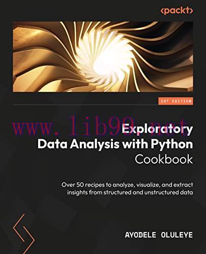 [FOX-Ebook]Exploratory Data Analysis with Python Cookbook: Over 50 recipes to analyze, visualiz...