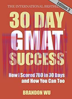 30 Day GMAT Success Edition 3: How I Scored 780 on the GMAT in 30 Days and How You Can Too!