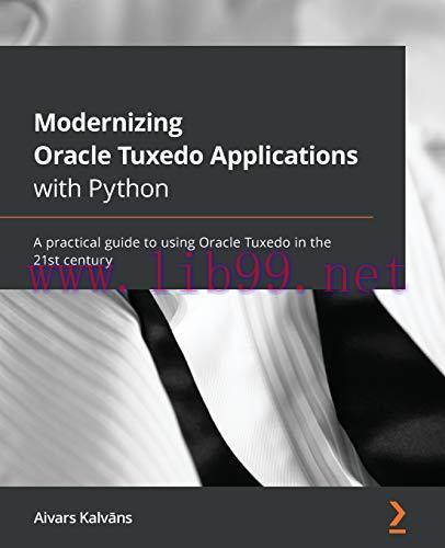 [FOX-Ebook]Modernizing Oracle Tuxedo Applications with Python: A practical guide to using Oracl...