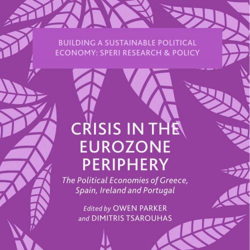 Crisis in the Eurozone Periphery_ The Political Economies of Greece, Spain, Ireland and Portuga...