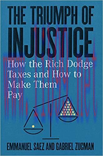 The Triumph of Injustice: How the Rich Dodge Taxes and How to Make Them Pay 1st Edition,