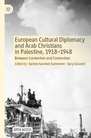 European Cultural Diplomacy and Arab Christians in Palestine, 1918&ndash;1948