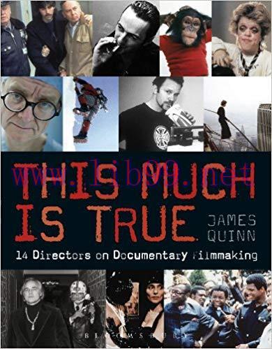 This Much is True: 14 Directors on Documentary Filmmaking (Professional Media Practice) 1st Edi...