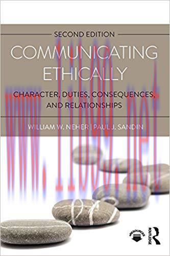 Communicating Ethically: Character, Duties, Consequences, and Relationships 2nd Edition,