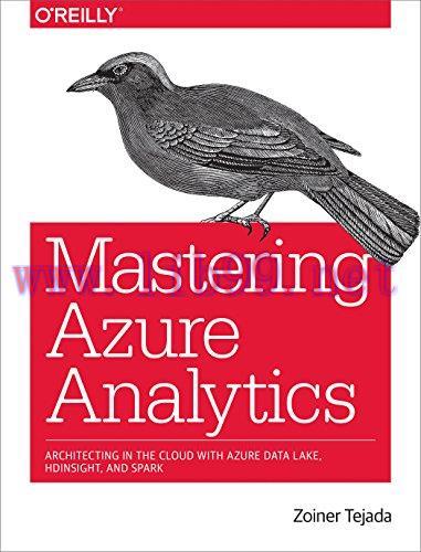[FOX-Ebook]Mastering Azure Analytics: Architecting in the Cloud with Azure Data Lake, HDInsight...