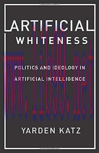 [FOX-Ebook]Artificial Whiteness: Politics and Ideology in Artificial Intelligence