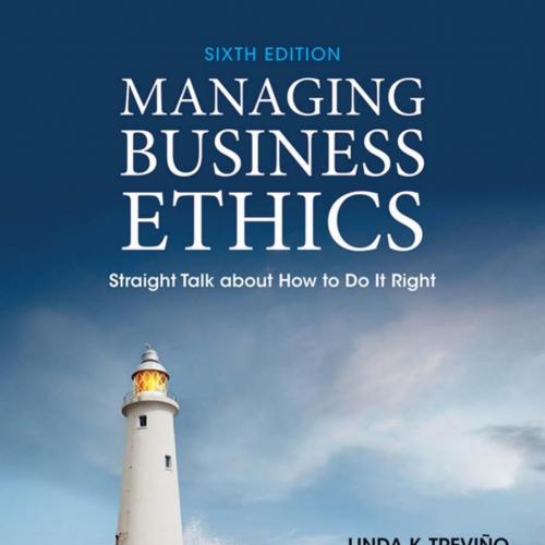 Managing Business Ethics Straight Talk about How to Do It Right,6e