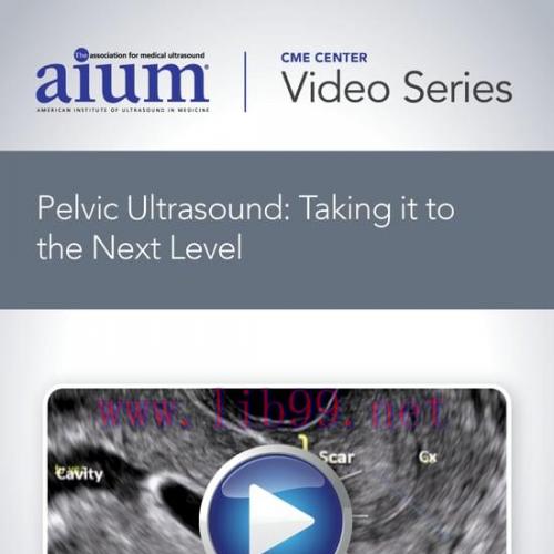 [AME]AIUM Pelvic Ultrasound: Taking it to the Next Level (CME VIDEOS)