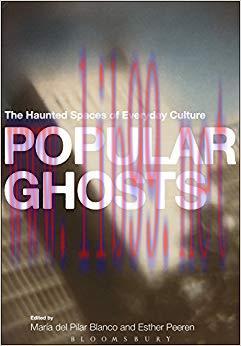 Popular Ghosts: The Haunted Spaces of Everyday Culture 1st Edition,