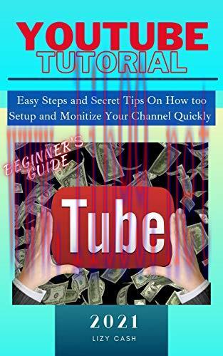 [FOX-Ebook]YouTube Tutorial for Beginners 2021: Easy Setup Steps and Secret Tips on How to Make...