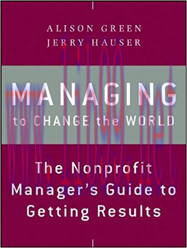 Managing to Change the World: The Nonprofit Manager&rsquo;s Guide to Getting Results 2nd Edition,