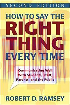 How to Say the Right Thing Every Time: Communicating Well With Students, Staff, Parents, and th...