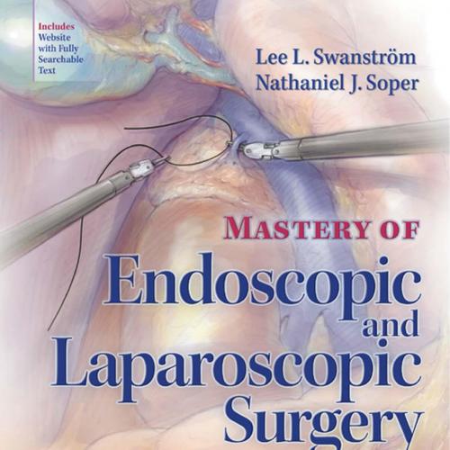 Mastery of Endoscopic and Laparoscopic Surgery-Soper, Nathaniel J., Swanstrom, Lee L_