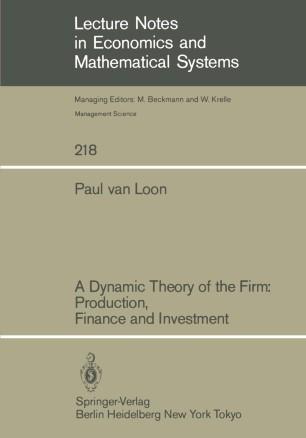 A Dynamic Theory of the Firm Production, Finance and Investment