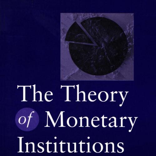 Theory of Monetary Institutions, The - Wei Zhi