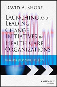 (PDF)Launching and Leading Change Initiatives in Health Care Organizations: Managing Successful...