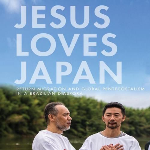 Jesus Loves Japan Return Migration and Global Pentecostalism in a Brazilian Diaspora - Suma Ike...