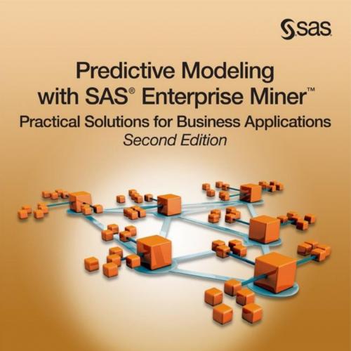 Predictive Modeling with SAS Enterprise Miner_ Practical Solutions for Business Applications, S...