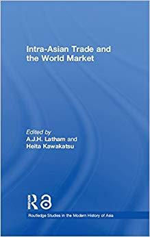 (PDF)Intra-Asian Trade and the World Market (Routledge Studies in the Modern History of Asia Bo...