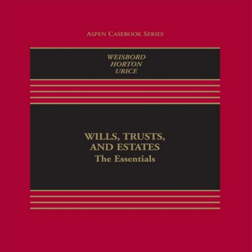 Wills, Trusts, and Estates_ The Essentials (Aspen Casebook Series) - Reid Kress Weisbord & Davi...