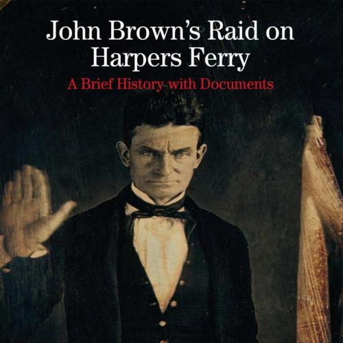 John Brown's Raid on Harpers Ferry_ A Brief History with Documents (Bedford Series in History a...
