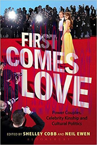 First Comes Love: Power Couples, Celebrity Kinship and Cultural Politics 1st Edition,