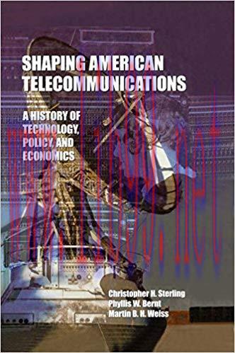 Shaping American Telecommunications: A History of Technology, Policy, and Economics (LEA Teleco...