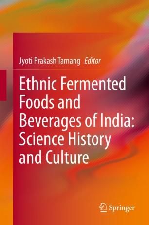 Ethnic Fermented Foods and Beverages of India Science History and Culture