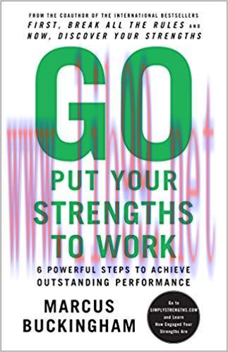 Go Put Your Strengths to Work: 6 Powerful Steps to Achieve Outstanding Performance Reprint Edit...