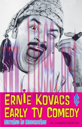 [FOX-Ebook]Ernie Kovacs & Early TV Comedy: Nothing in Moderation