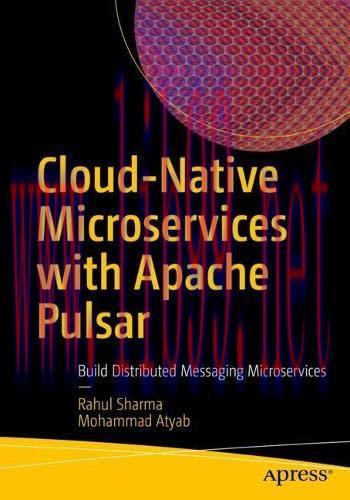[FOX-Ebook]Cloud-Native Microservices with Apache Pulsar: Build Distributed Messaging Microserv...