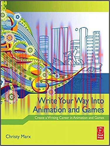 Write Your Way into Animation and Games: Create a Writing Career in Animation and Games 1st Edi...