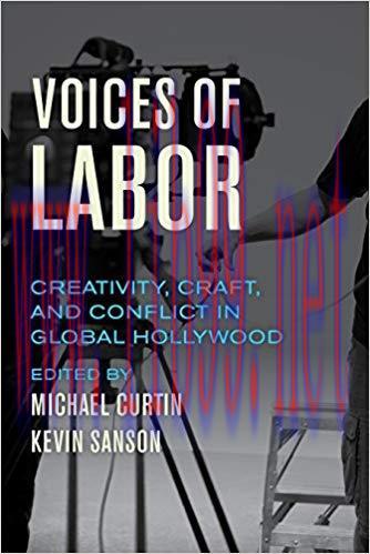 Voices of Labor: Creativity, Craft, and Conflict in Global Hollywood 1st Edition,