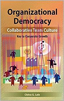 (PDF)Organizational Democracy: Collaborative Team Culture&mdash;Key to Corporate Growth 1st Edition