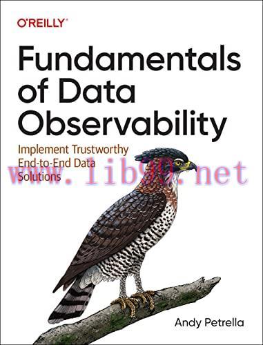 [FOX-Ebook]Fundamentals of Data Observability: Implement Trustworthy End-to-End Data Solutions
