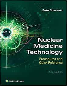 Nuclear Medicine Technology Procedures and Quick Reference, Third Edition