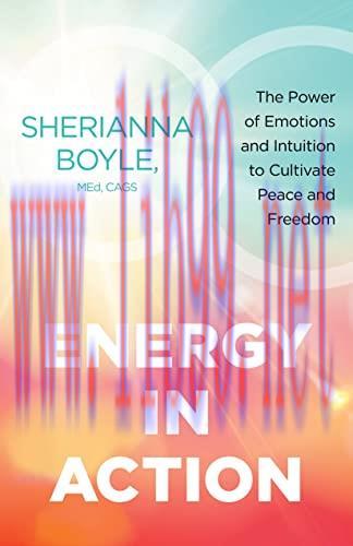 [FOX-Ebook]Energy in Action: The Power of Emotions and Intuition to Cultivate Peace and Freedom