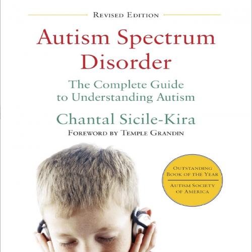 Autism Spectrum Disorder (revised)_ The Complete Guide to Understanding Autism - Chantal Sicile...