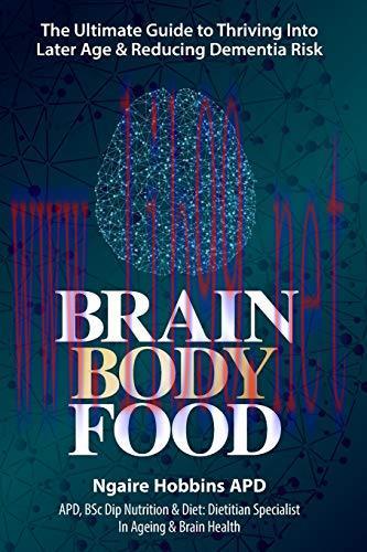 [AME]Brain, Body, Food: The Ultimate Guide to Thriving into Later Life and Reducing Dementia Ri...