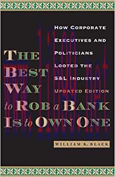 The Best Way to Rob a Bank is to Own One: How Corporate Executives and Politicians Looted the S...
