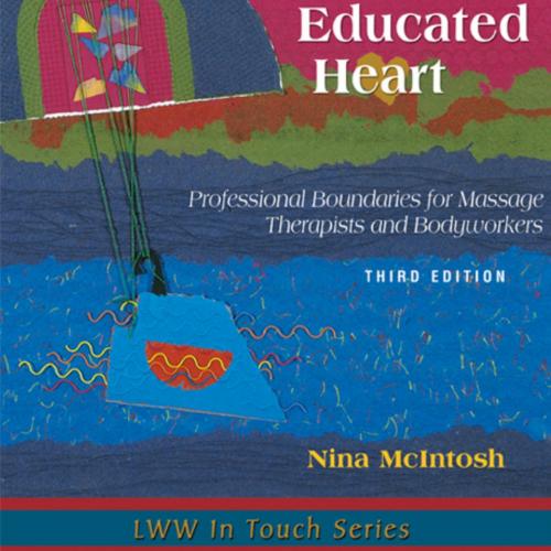 Educated Heart-Professional Boundaries for Massage Therapists and Bodyworkers 3rd edition, The