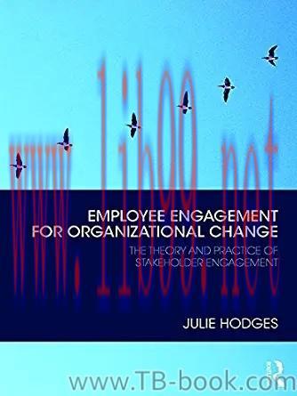 Employee Engagement for Organizational Change: The Theory and Practice of Stakeholder Engagemen...