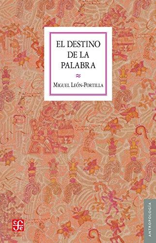 (PDF)El destino de la palabra. De la oralidad y los c&oacute;dices mesoamericanos a la escritura alfab...
