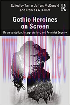 Gothic Heroines on Screen: Representation, Interpretation, and Feminist Inquiry 1st Edition,