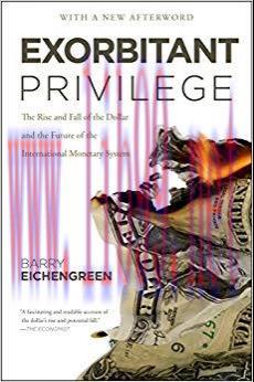 Exorbitant Privilege: The Rise and Fall of the Dollar and the Future of the International Monet...