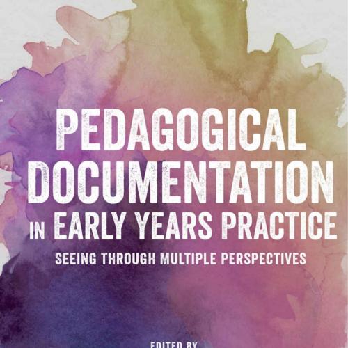 Pedagogical Documentation in Early Years Practice_ Seeing Through Multiple Perspectives