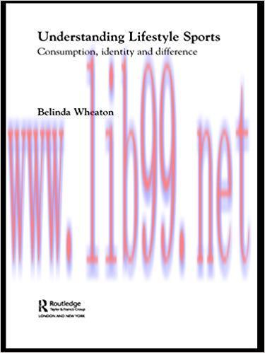 Understanding Lifestyle Sport: Consumption, Identity and Difference (Routledge Critical Studies...