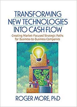 (PDF)Transforming New Technologies into Cash Flow Creating Market-Focused Strategic Paths for B...