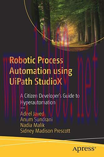 [FOX-Ebook]Robotic Process Automation using UiPath StudioX: A Citizen Developer&rsquo;s Guide to Hype...