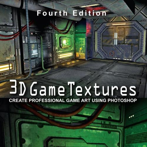 3D Game Textures_ Create Professional Game Art Using Photoshop